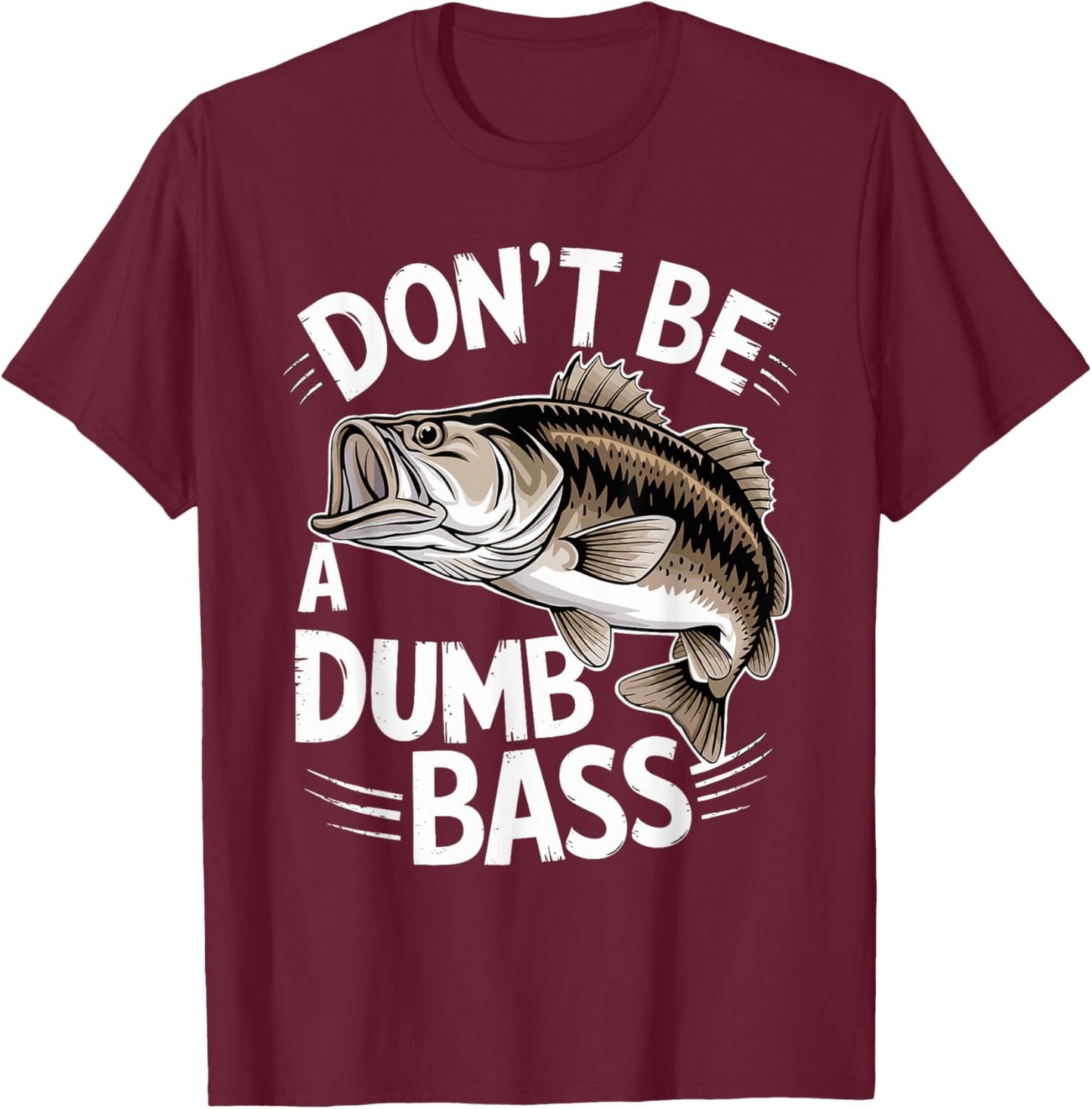 Don’t Be A Dumb Bass Funny Fishing Lover T-Shirt - T-Shirt | Maroon
