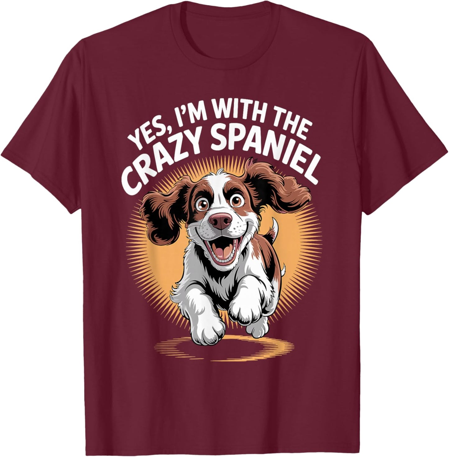 Funny Pet English Springer Dog Yes Im with The Crazy Spaniel T-Shirt - T-Shirt | Maroon