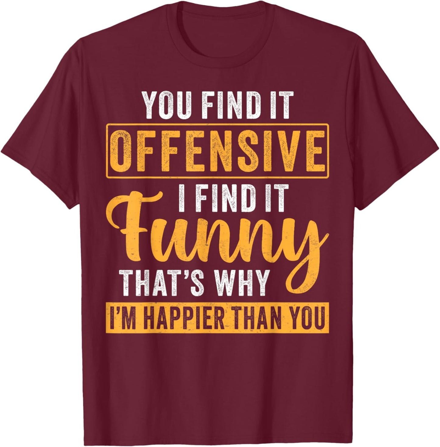 You Find It Offensive I Find It - Funny Quote T-Shirt - T-Shirt | Maroon