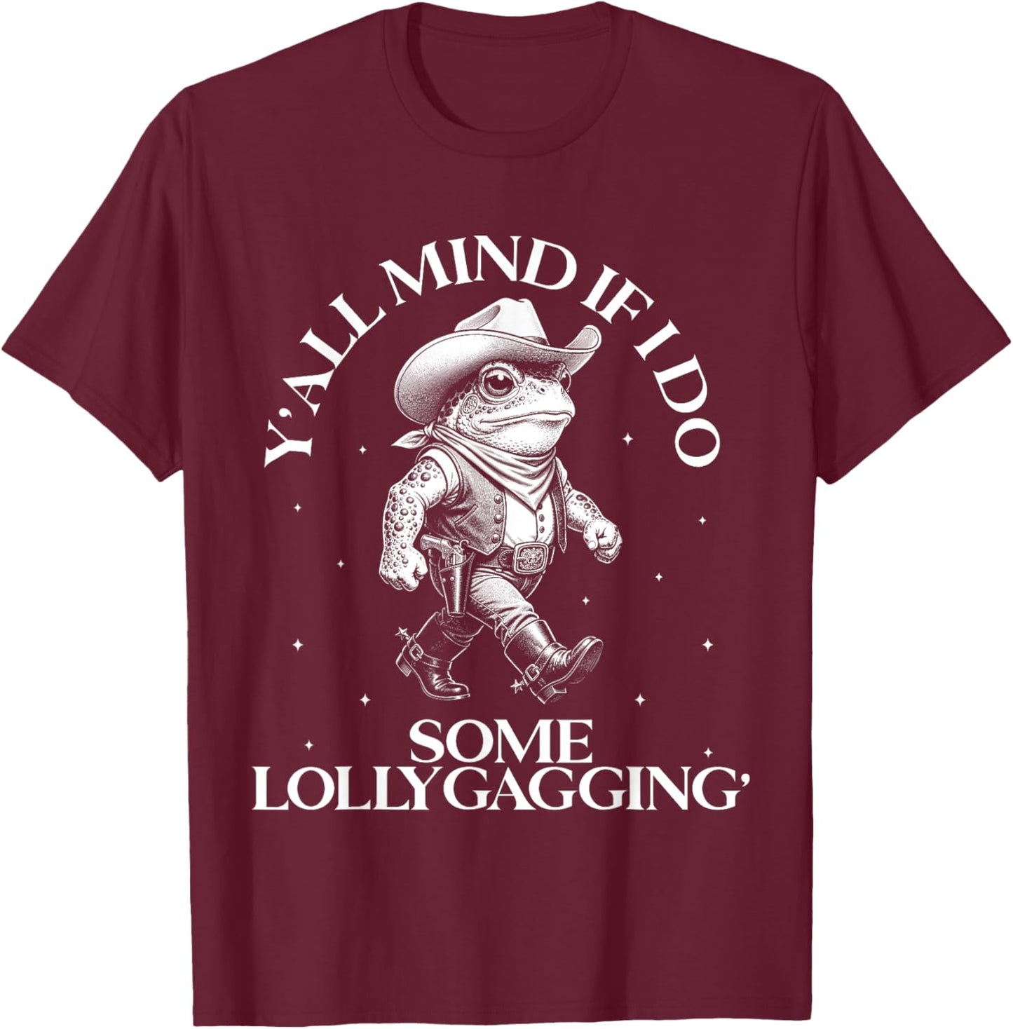 Yall Mind If I Do Some Lollygagging Cowboy Frog Meme T-Shirt - T-Shirt | Maroon