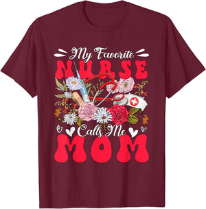 My Favorite Nurse Calls Me Mom Mother's Day Flowers T-Shirt - T-Shirt | Maroon