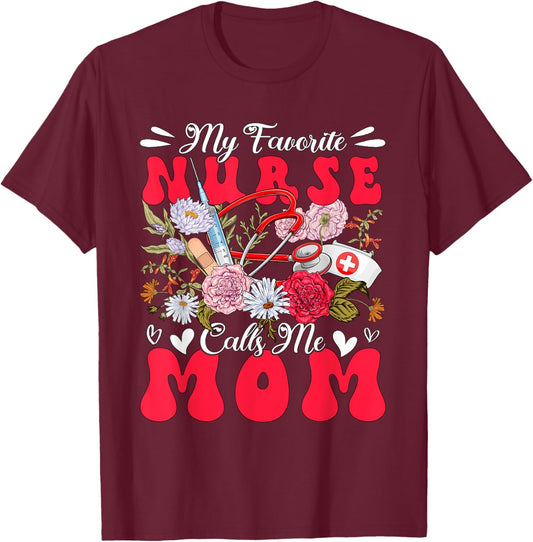 My Favorite Nurse Calls Me Mom Mother's Day Flowers T-Shirt - T-Shirt | Maroon