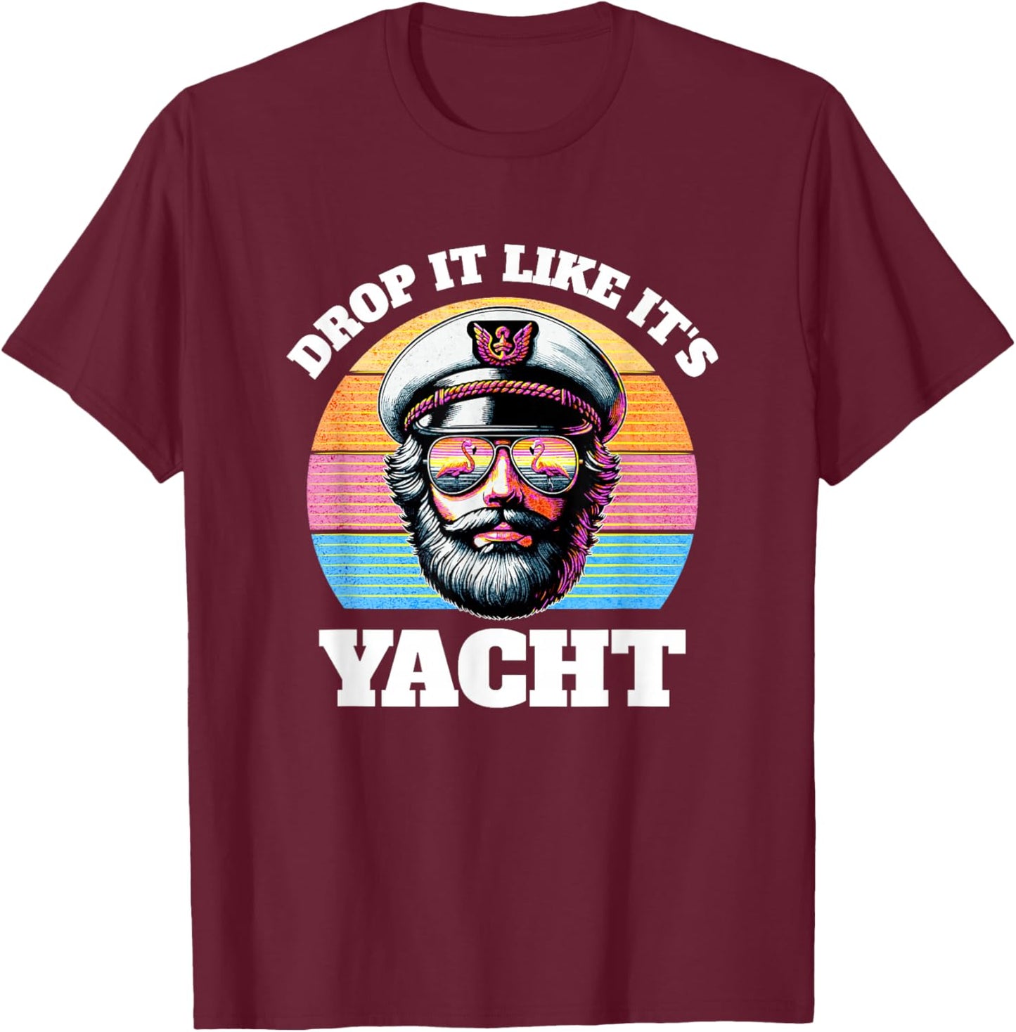 Drop It Like It's Yacht | Funny Captain Yacht Rock Outfit T-Shirt - T-Shirt | Maroon