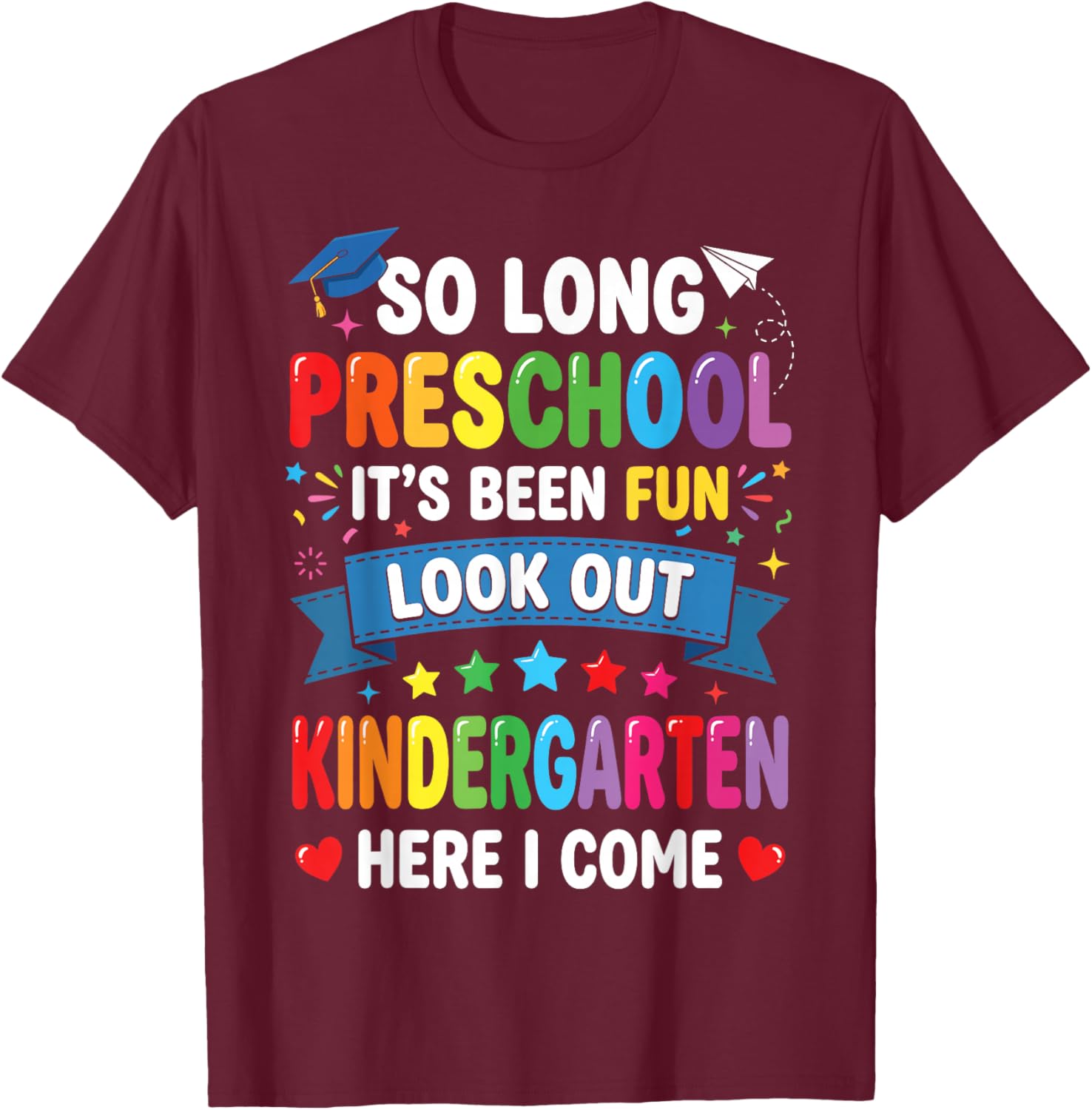 So Long Preschool Kindergarten Here I Come Funny Graduation T-Shirt - T-Shirt | Maroon
