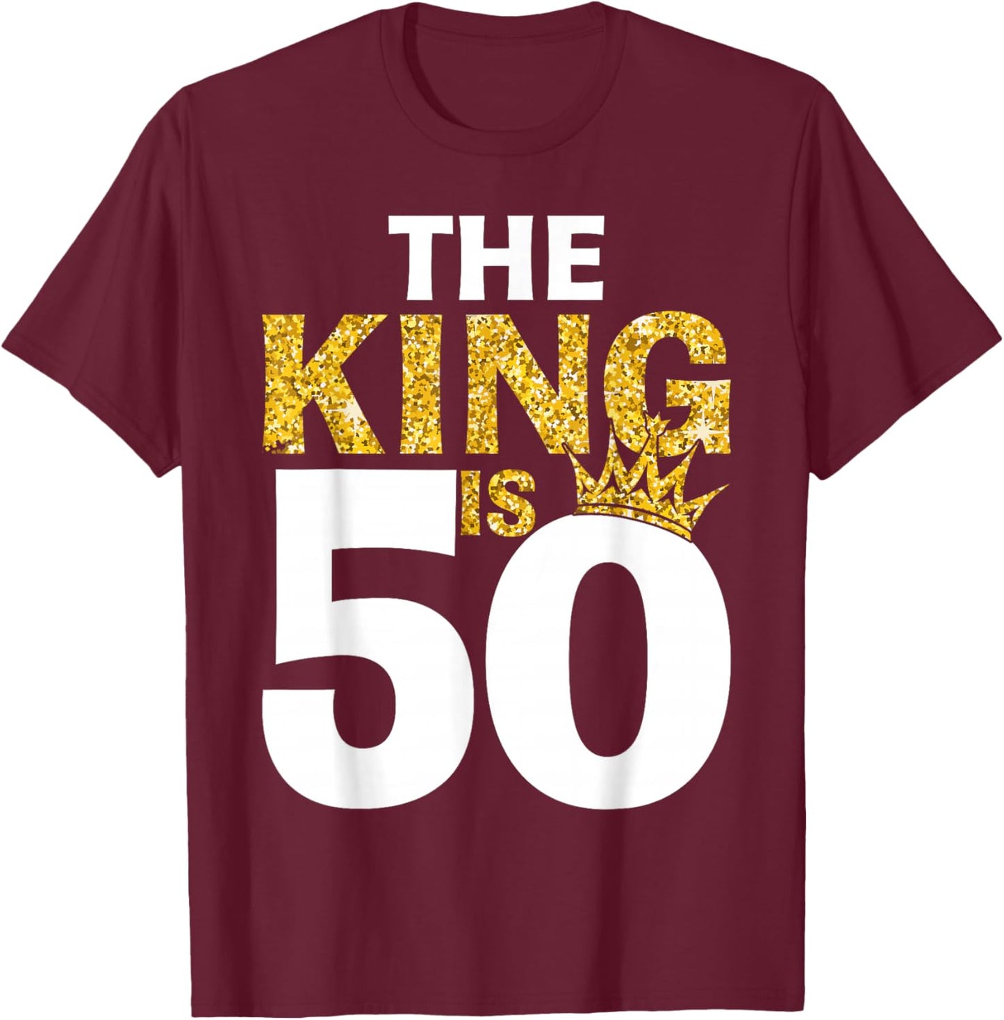 The King is 50 Birthday Crown 50 Years Old T-Shirt - T-Shirt | Maroon