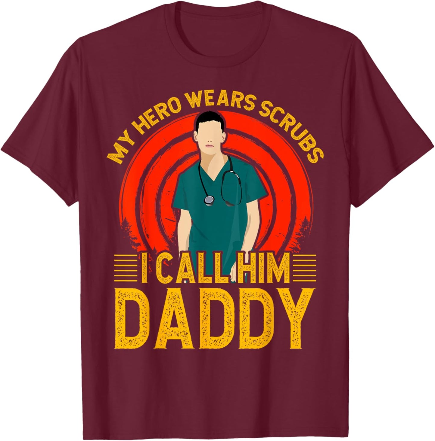 My Hero wears Scrubs I call Him Daddy Father Men Son T-Shirt - T-Shirt | Maroon