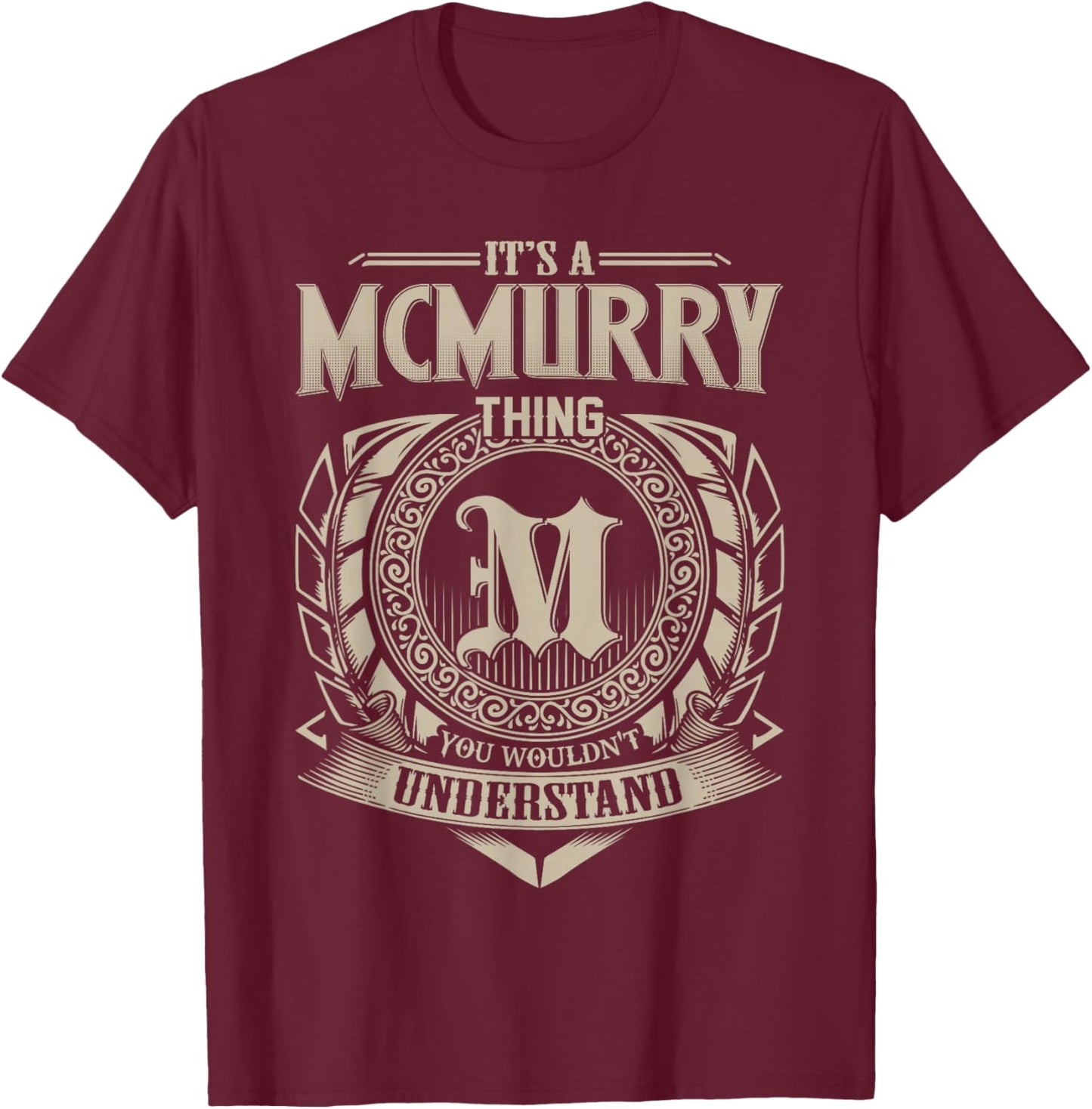 It's A McMurry Thing You Wouldn't Understand Name Vintage T-Shirt - T-Shirt | Maroon