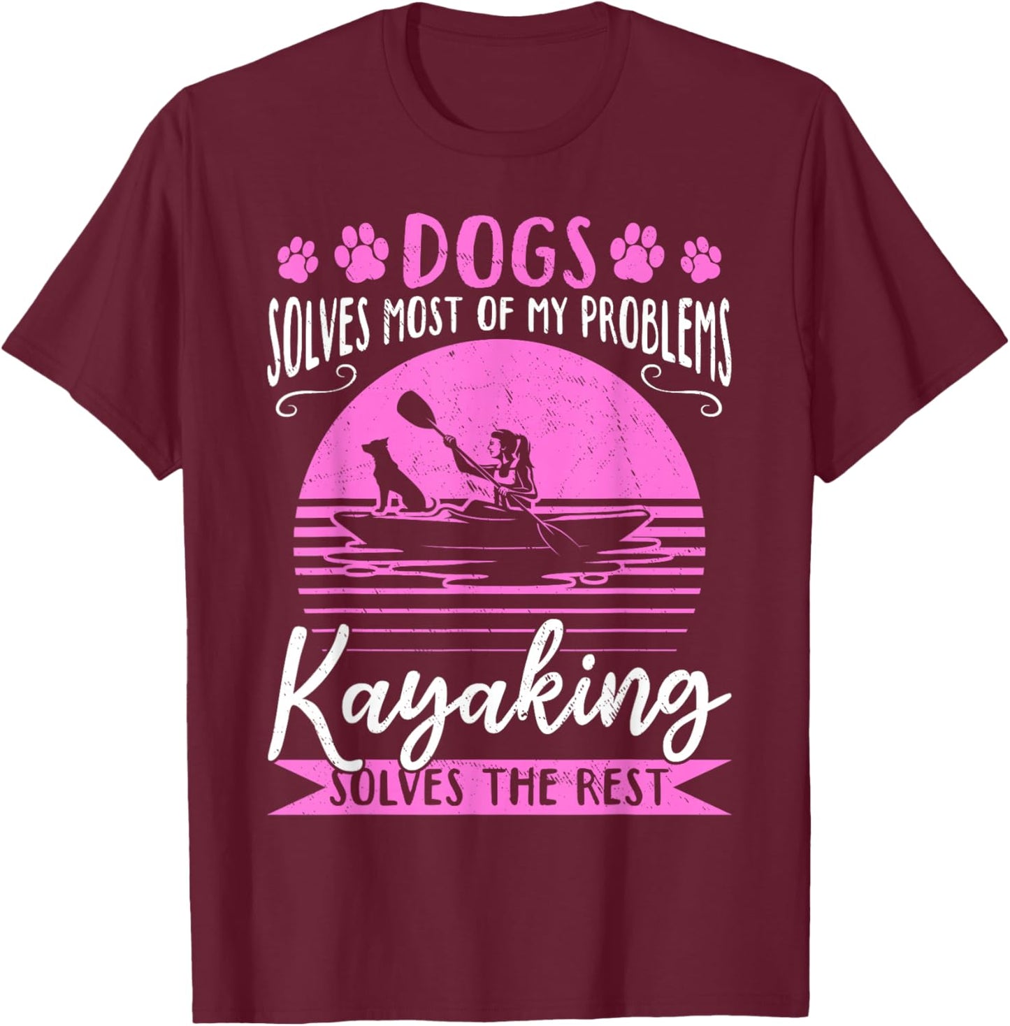 Dogs Solve Most Of My Problems Kayaking Solves The Rest T-Shirt - T-Shirt | Maroon