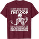 i Don't Want to be in The Loop or Out of The Loop i Want to T-Shirt - T-Shirt | Maroon