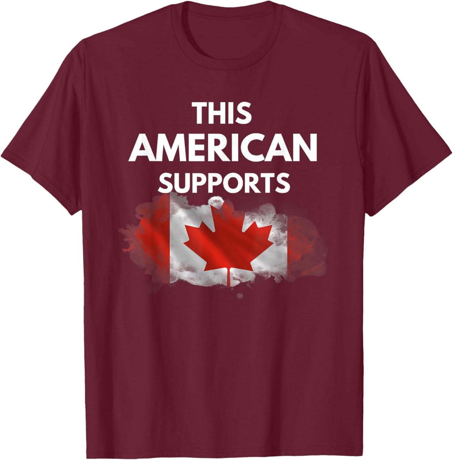 "This American Supports Canada" – Stand with Our Neighbors T-Shirt - T-Shirt | Maroon