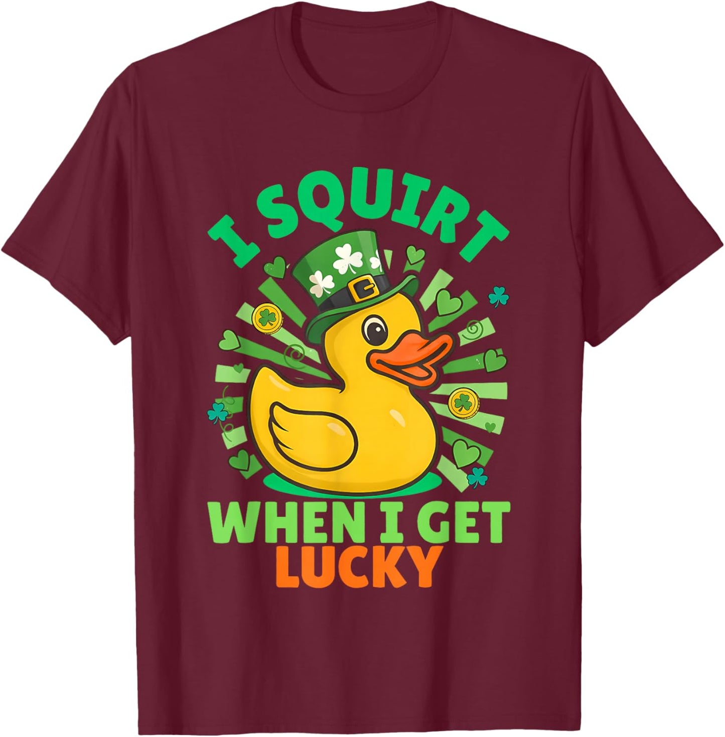 I Squirt When I Get Lucky Funny St Patrick Duck Meme T-Shirt - T-Shirt | Maroon