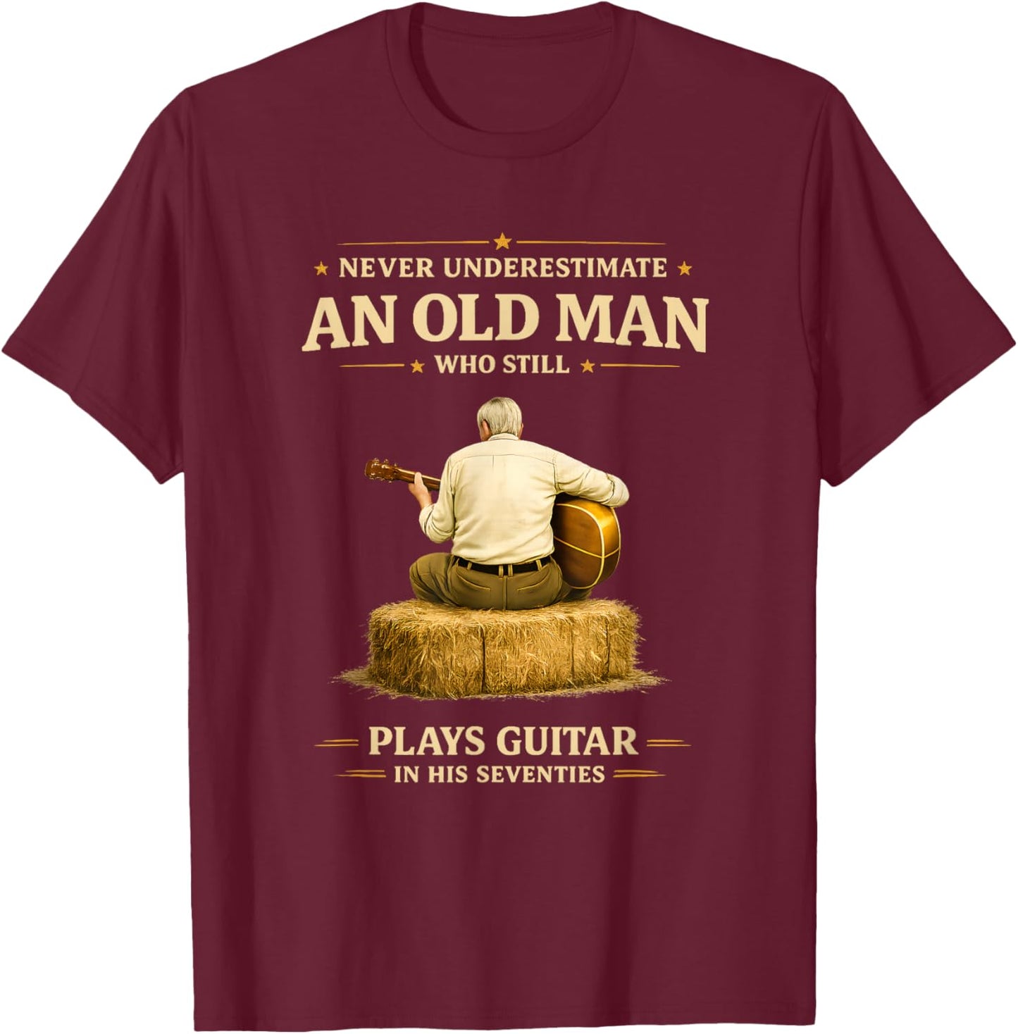 Never Underestimate an Old Man Who Plays Guitar in his 70s T-Shirt - T-Shirt | Maroon