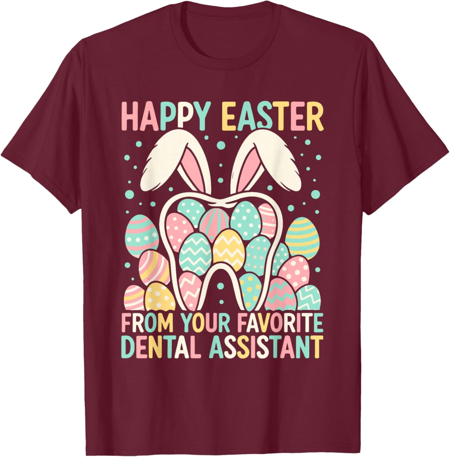 Happy Easter from Your Favorite Dental Assistant Funny Teeth T-Shirt - T-Shirt | Maroon