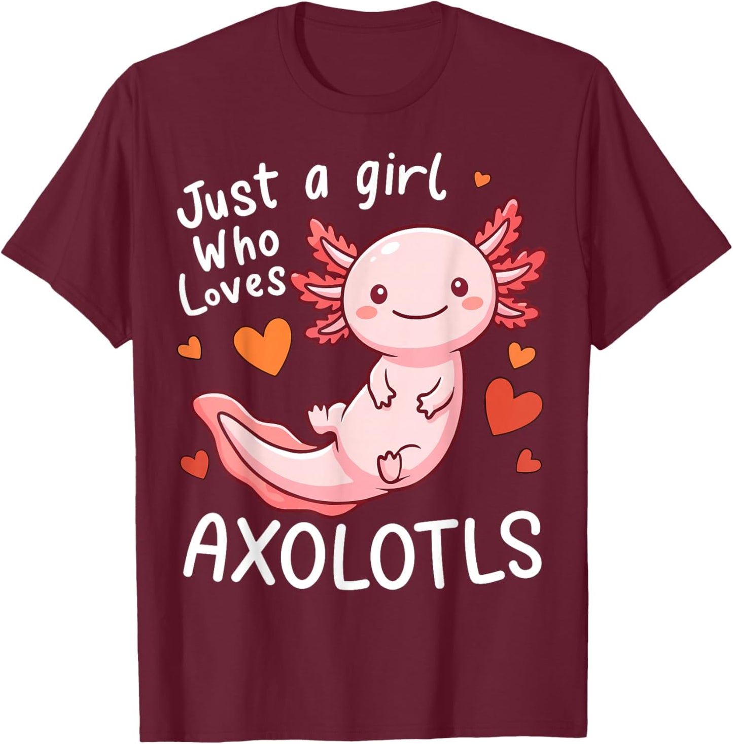 Just a Girl Who Loves Axolotls T-Shirt - T-Shirt | Maroon