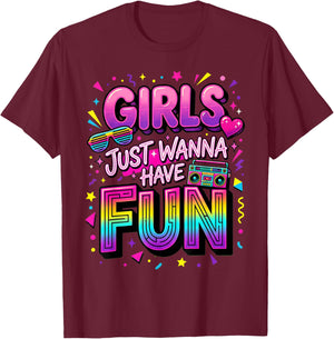 Girls Just Wanna Have Fun Retro 80er Jahre T-Shirt - T-Shirt | Maroon