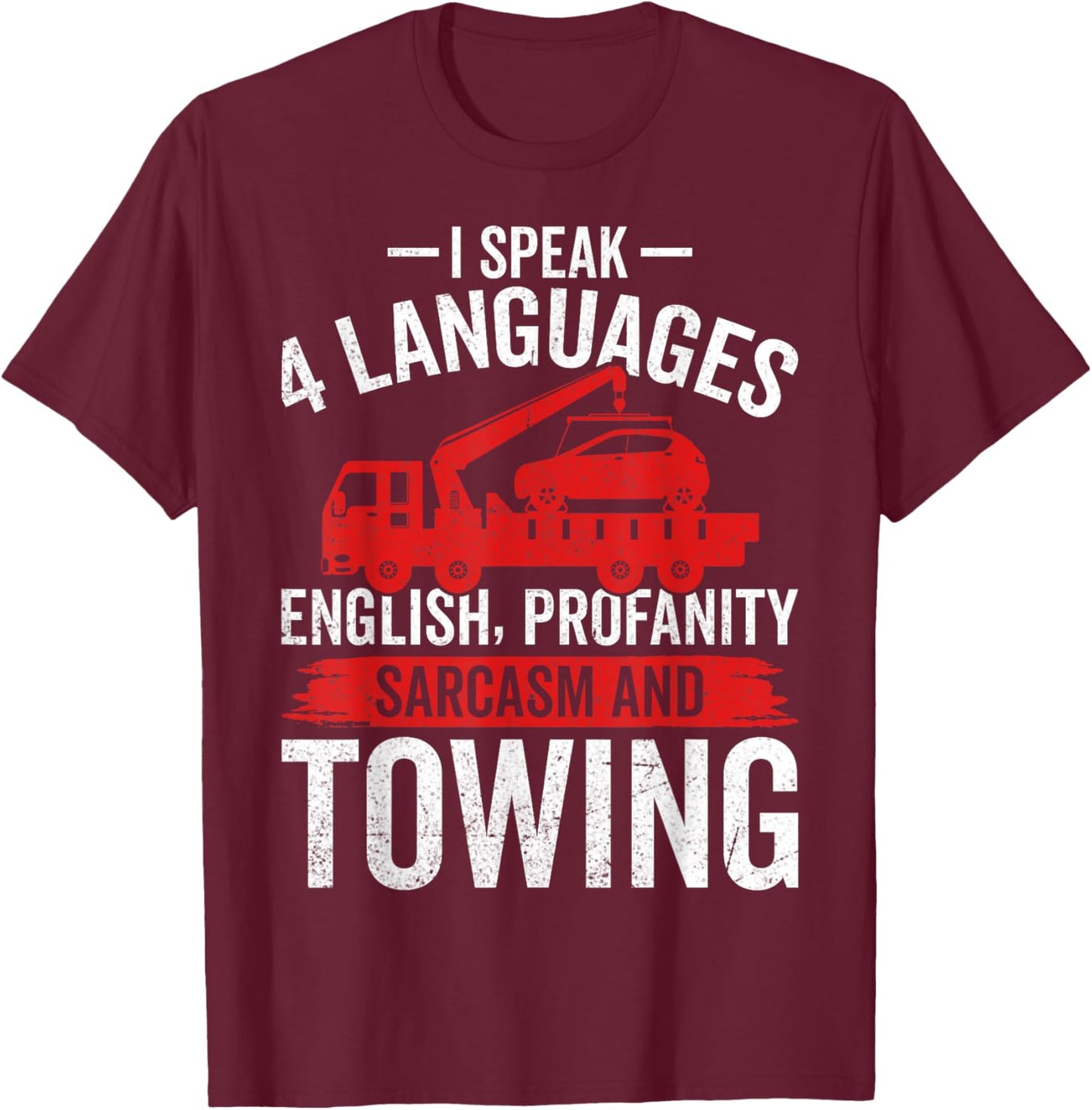 I Speak 4 Languages - Funny Tow Truck Towing Driver Gifts T-Shirt - T-Shirt | Maroon