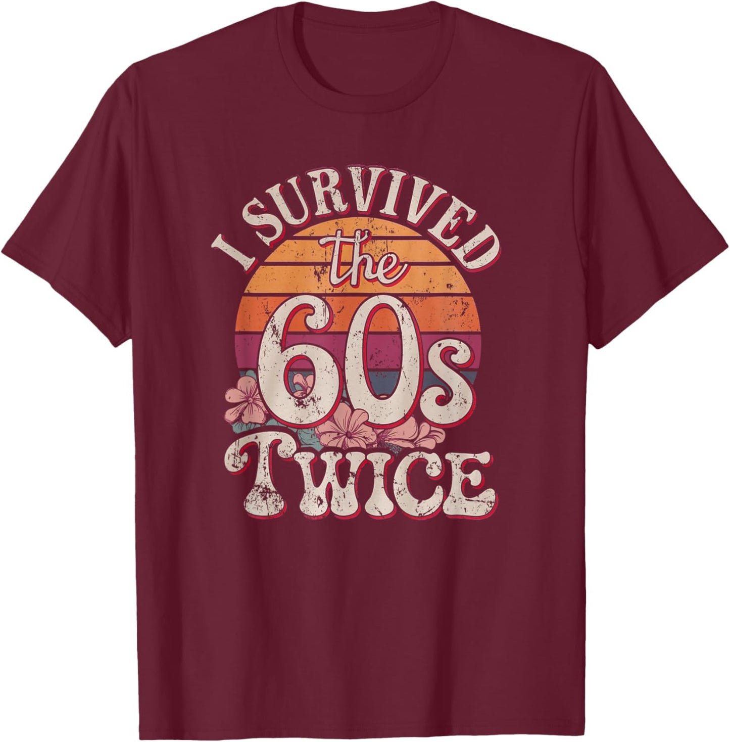 I Survived The Sixties 60s Twice T-Shirt - T-Shirt | Maroon