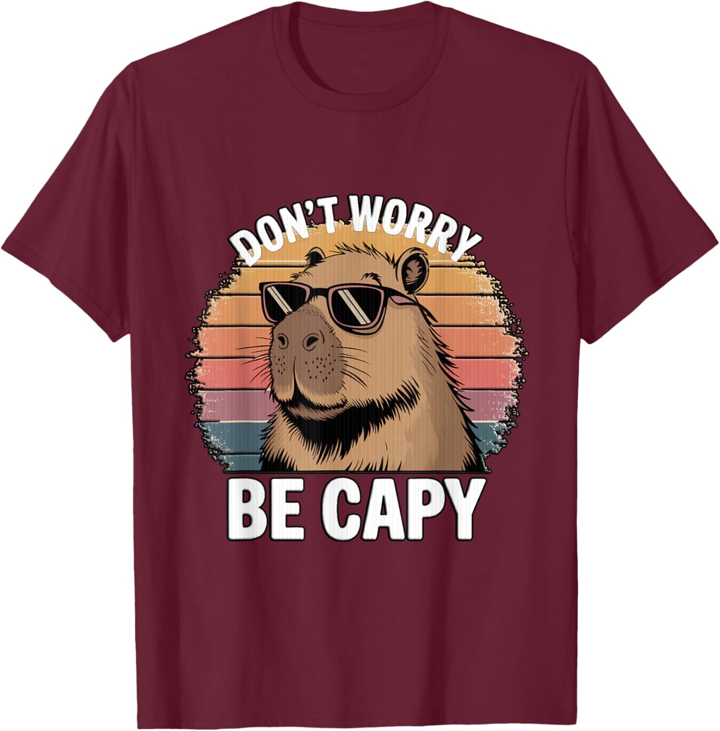 Funny Don't Be Worry Be Capy Cool Capybara Animal T-Shirt - T-Shirt | Maroon