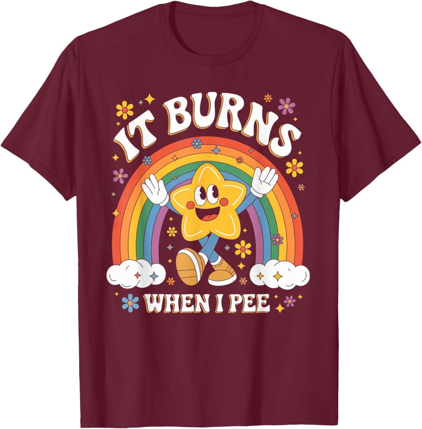 Sarcastic Men Women It Burns When I Pee T-Shirt - T-Shirt | Maroon