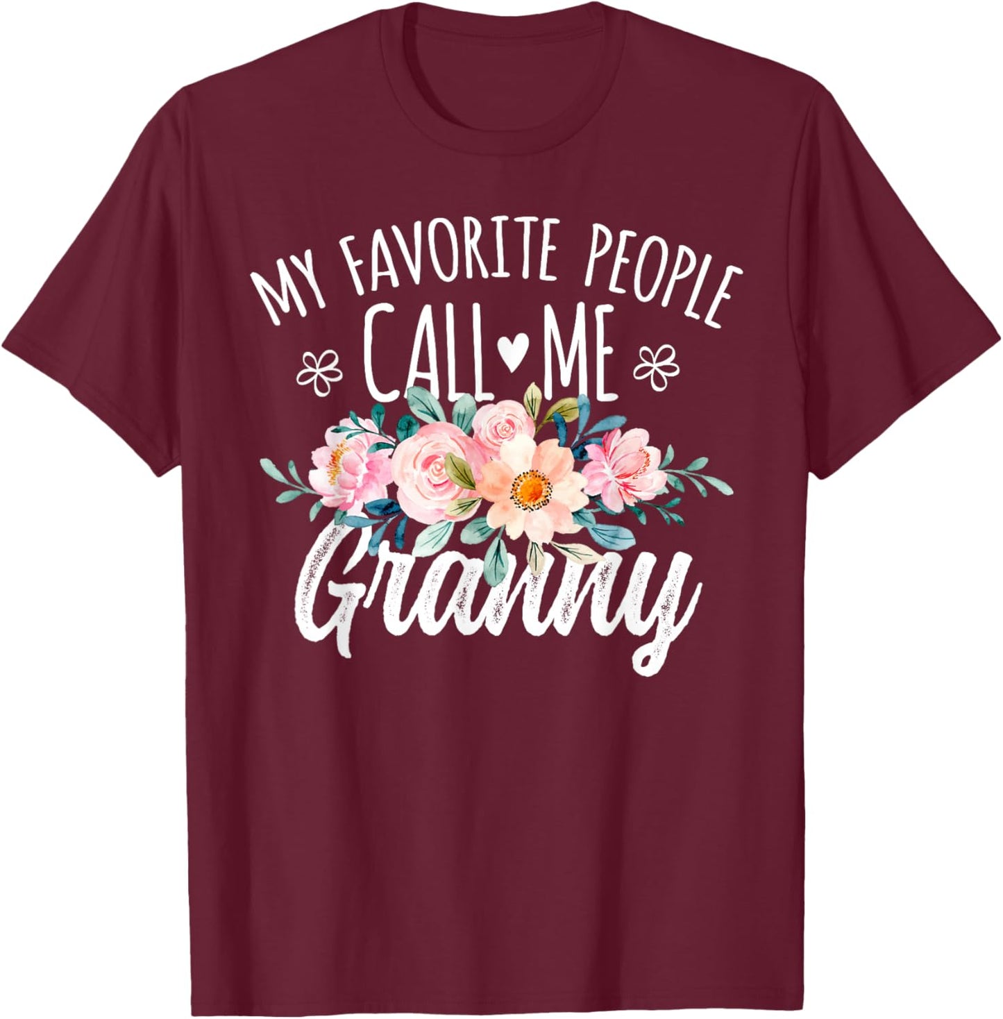 My Favorite People Call Me Granny Floral Birthday Granny T-Shirt - T-Shirt | Maroon