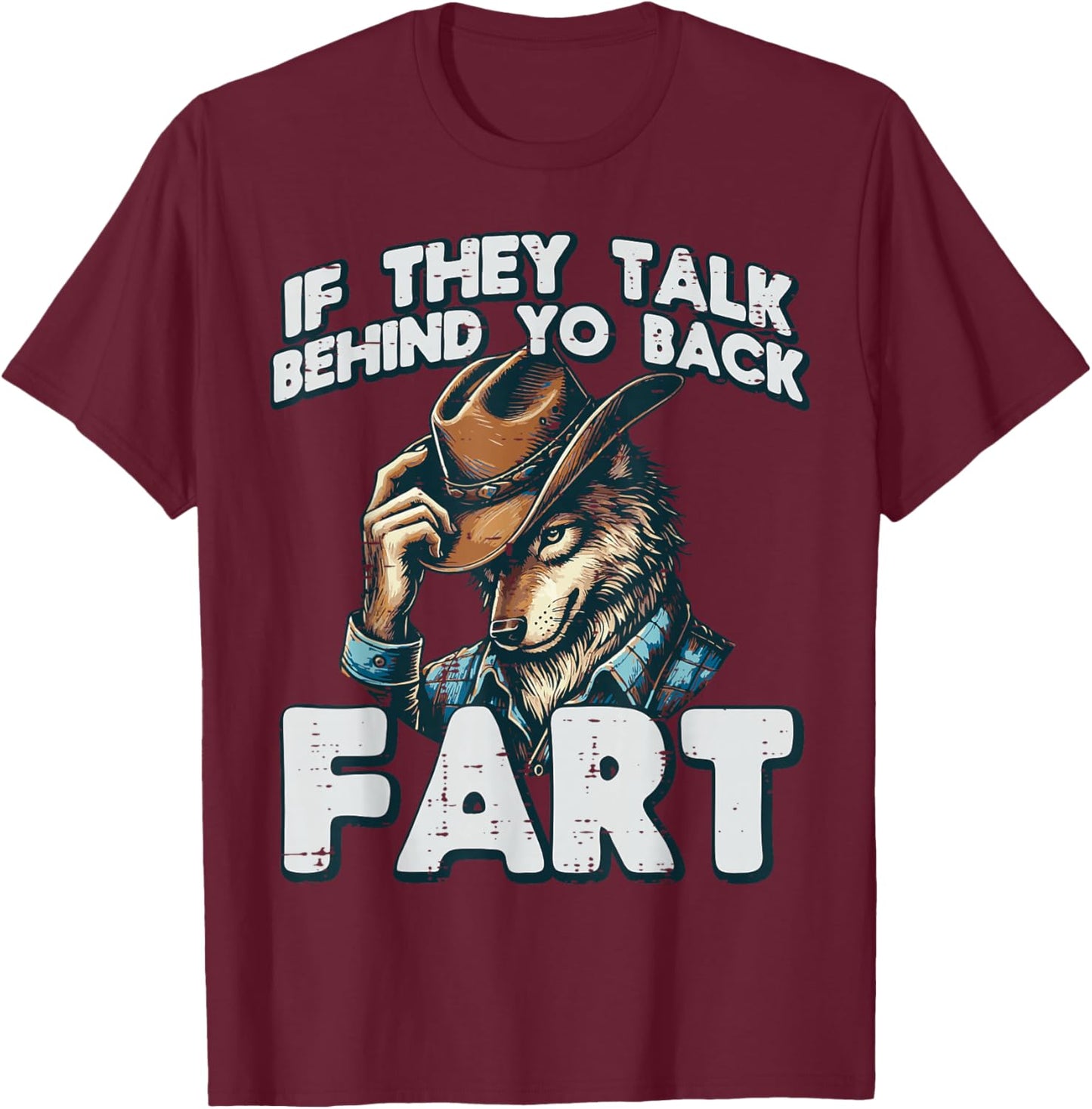 If They Talk Behind Your Back Fart Funny Alpha Wolf Meme T-Shirt - T-Shirt | Maroon
