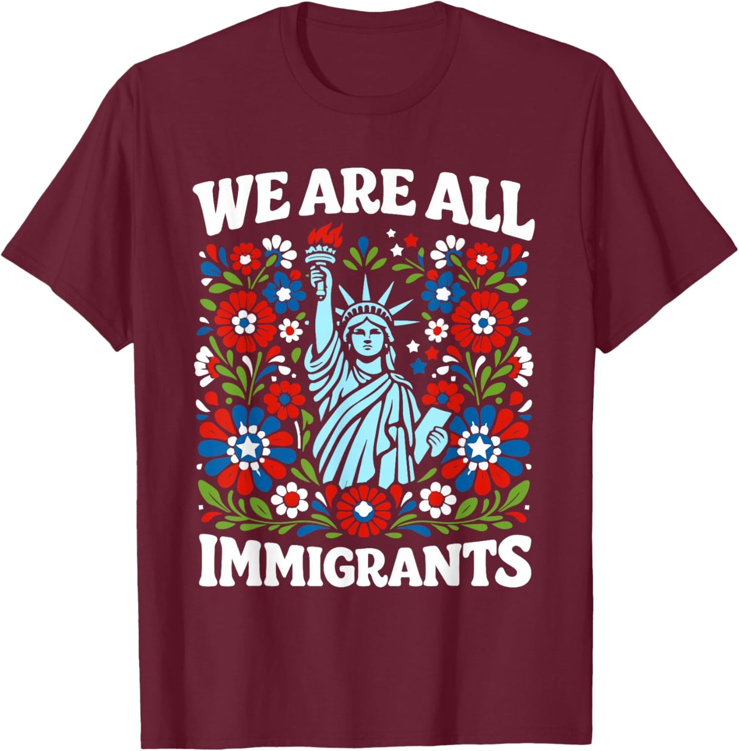 We are All Immigrants T-Shirt - T-Shirt | Maroon
