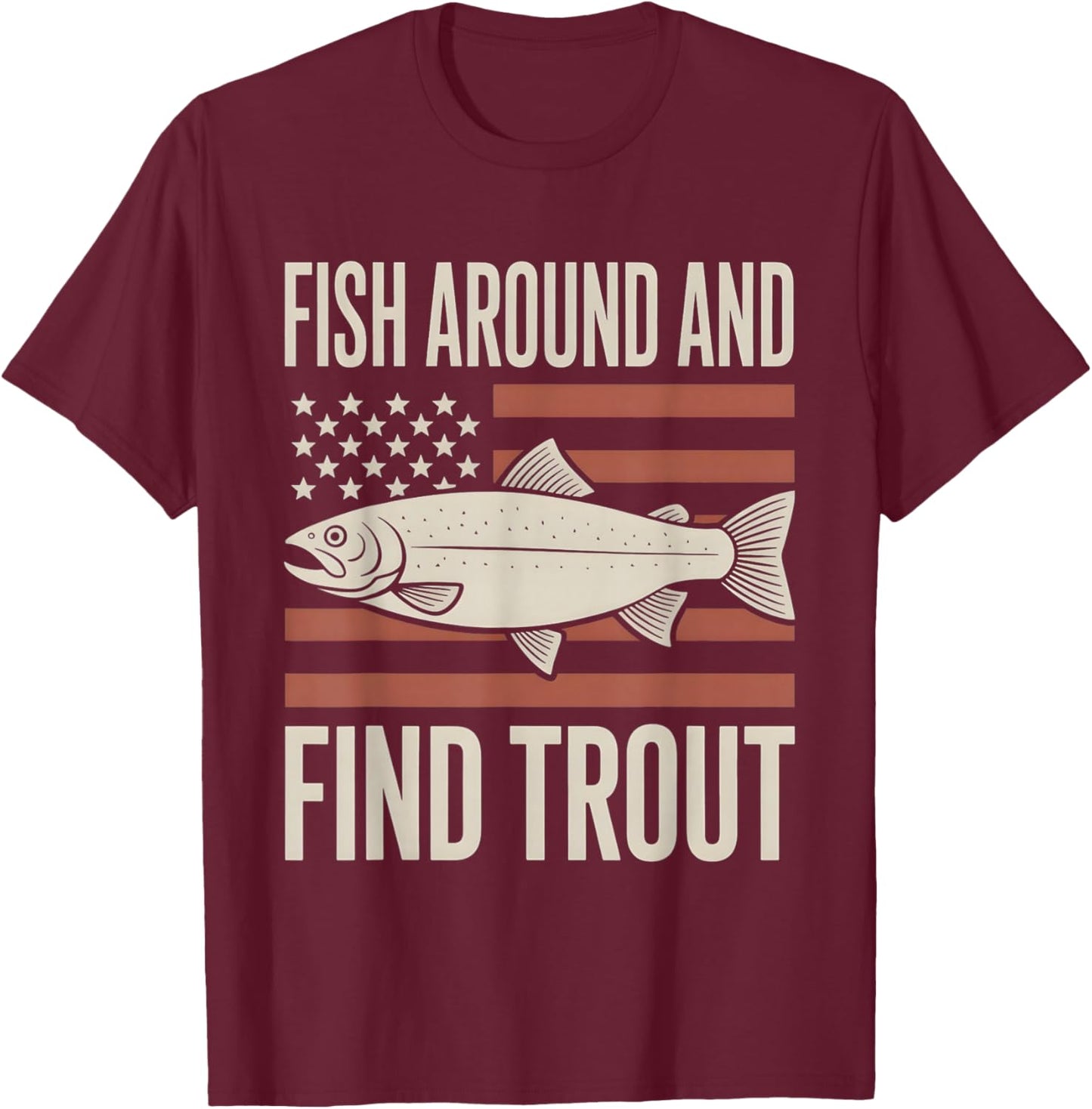 Fish Around and Find Trout American Flag T-Shirt - T-Shirt | Maroon