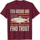 Fish Around and Find Trout American Flag T-Shirt - T-Shirt | Maroon