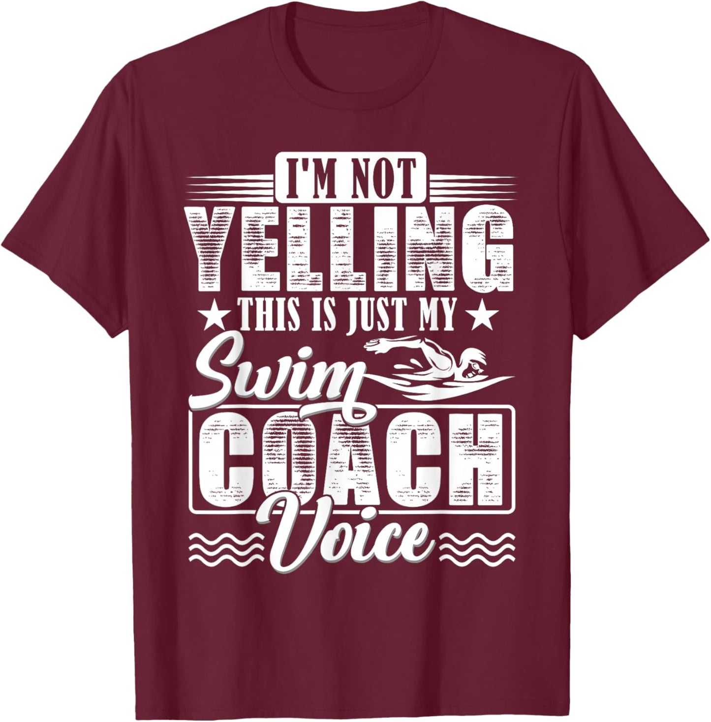 I'm Not Yelling Swim Coach Voice Funny Swimming Teacher T-Shirt - T-Shirt | Maroon