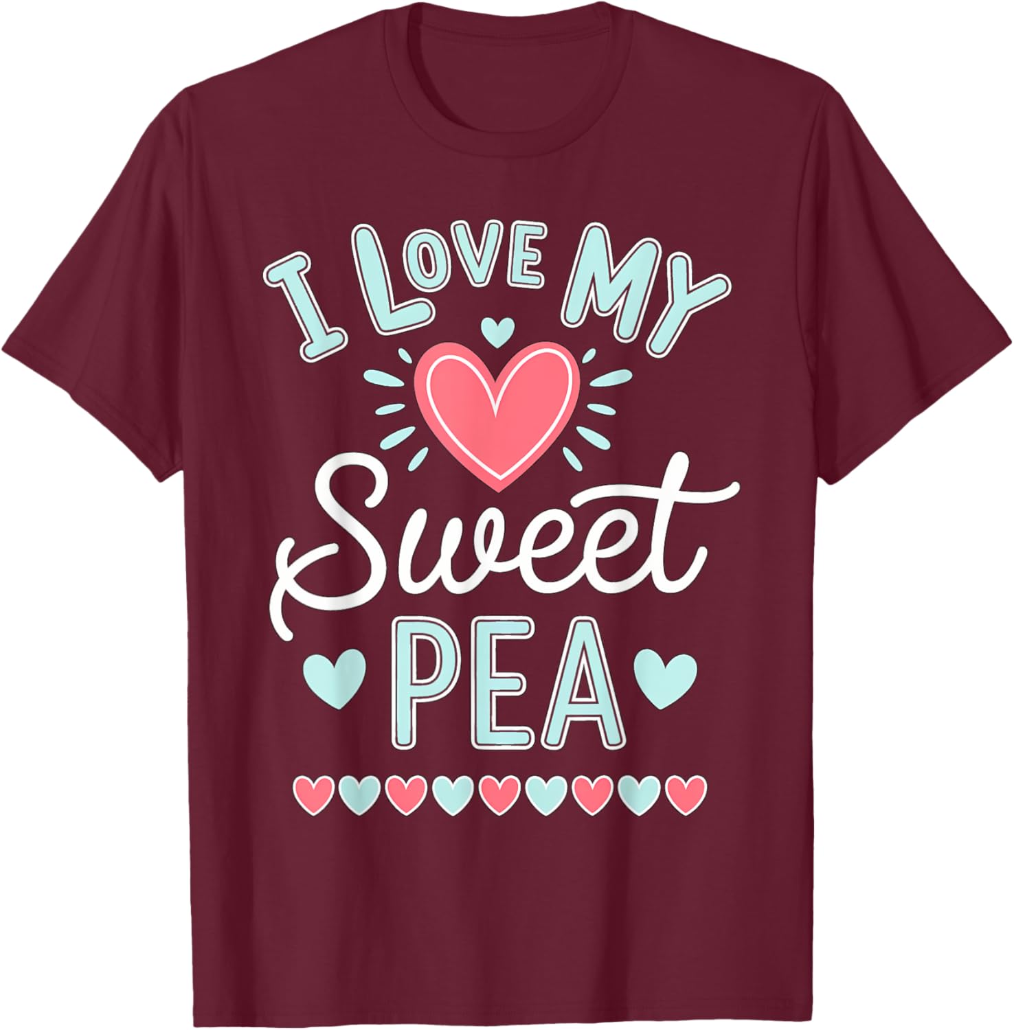 I Love My Sweet Pea Cute Mothers Day T-Shirt - T-Shirt | Maroon