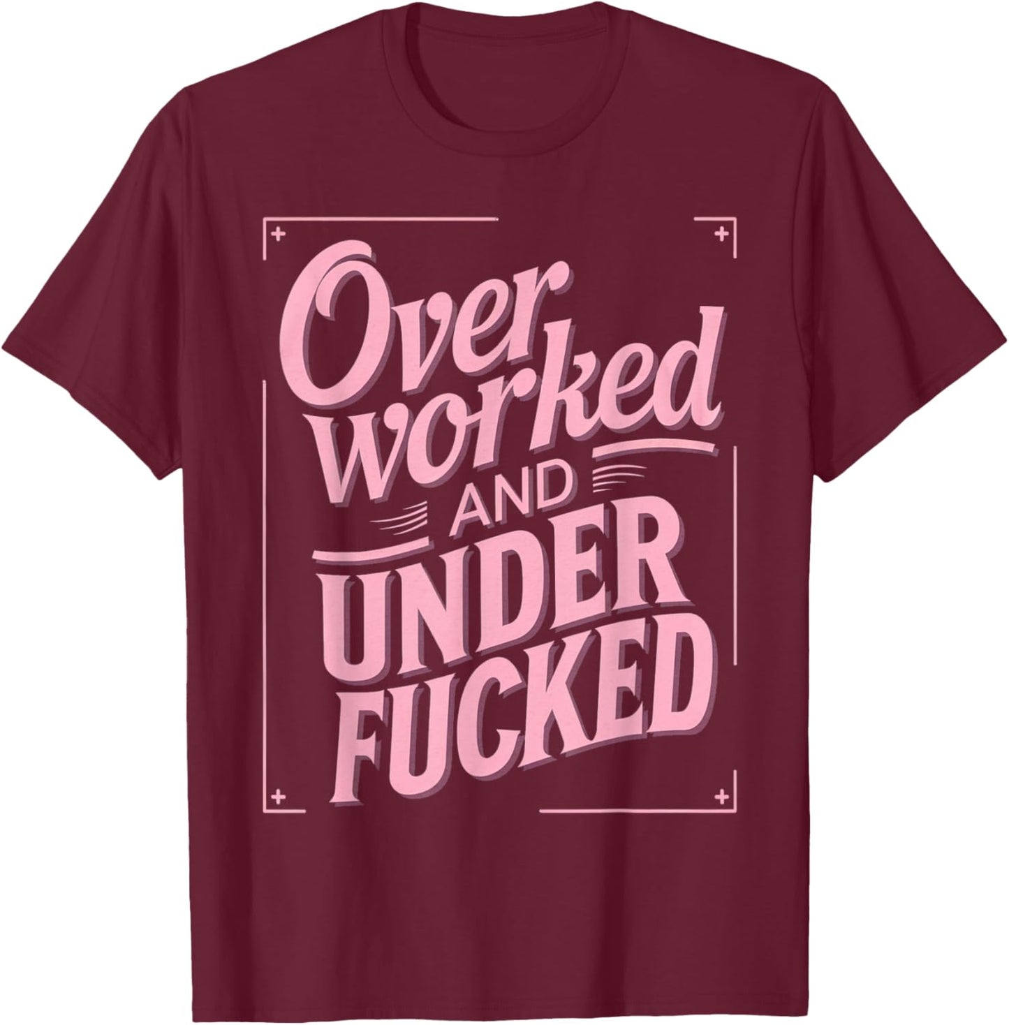 Overworked And Underfucked T-Shirt - T-Shirt | Maroon