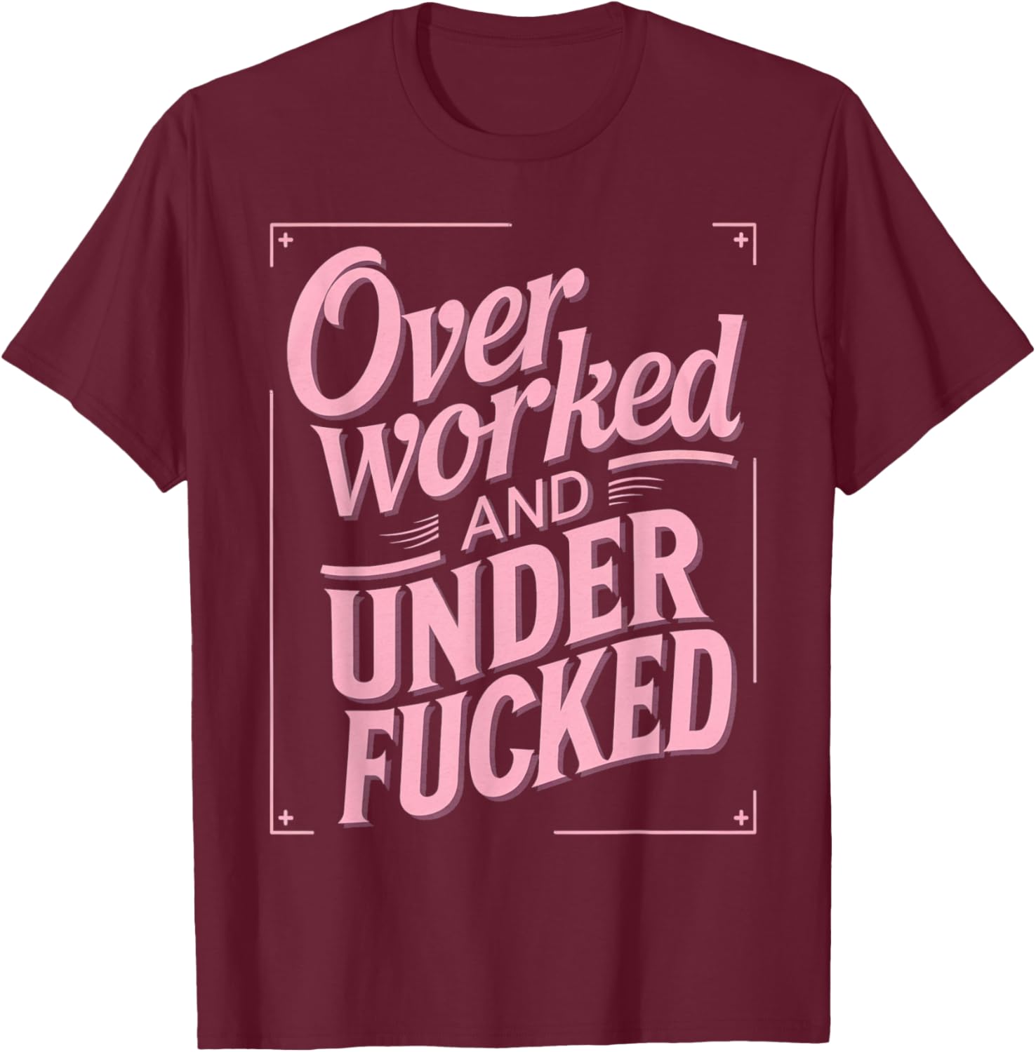 Overworked And Underfucked T-Shirt - T-Shirt | Maroon