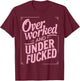 Overworked And Underfucked T-Shirt - T-Shirt | Maroon