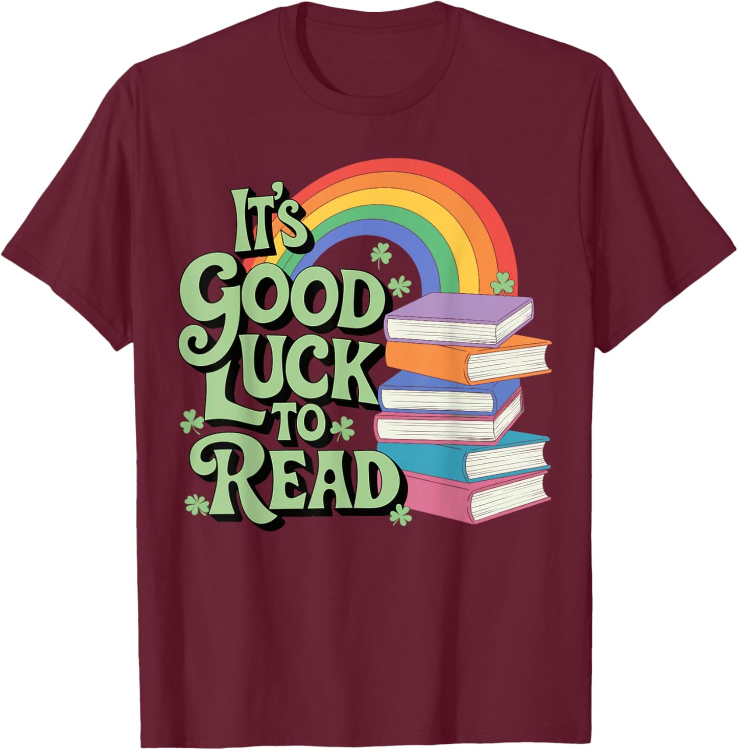 It's A Good Luck To Read St Patricks Day T-Shirt - T-Shirt | Maroon