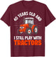 40 years old and I still play with tractors, farmer birthday T-Shirt - T-Shirt | Maroon