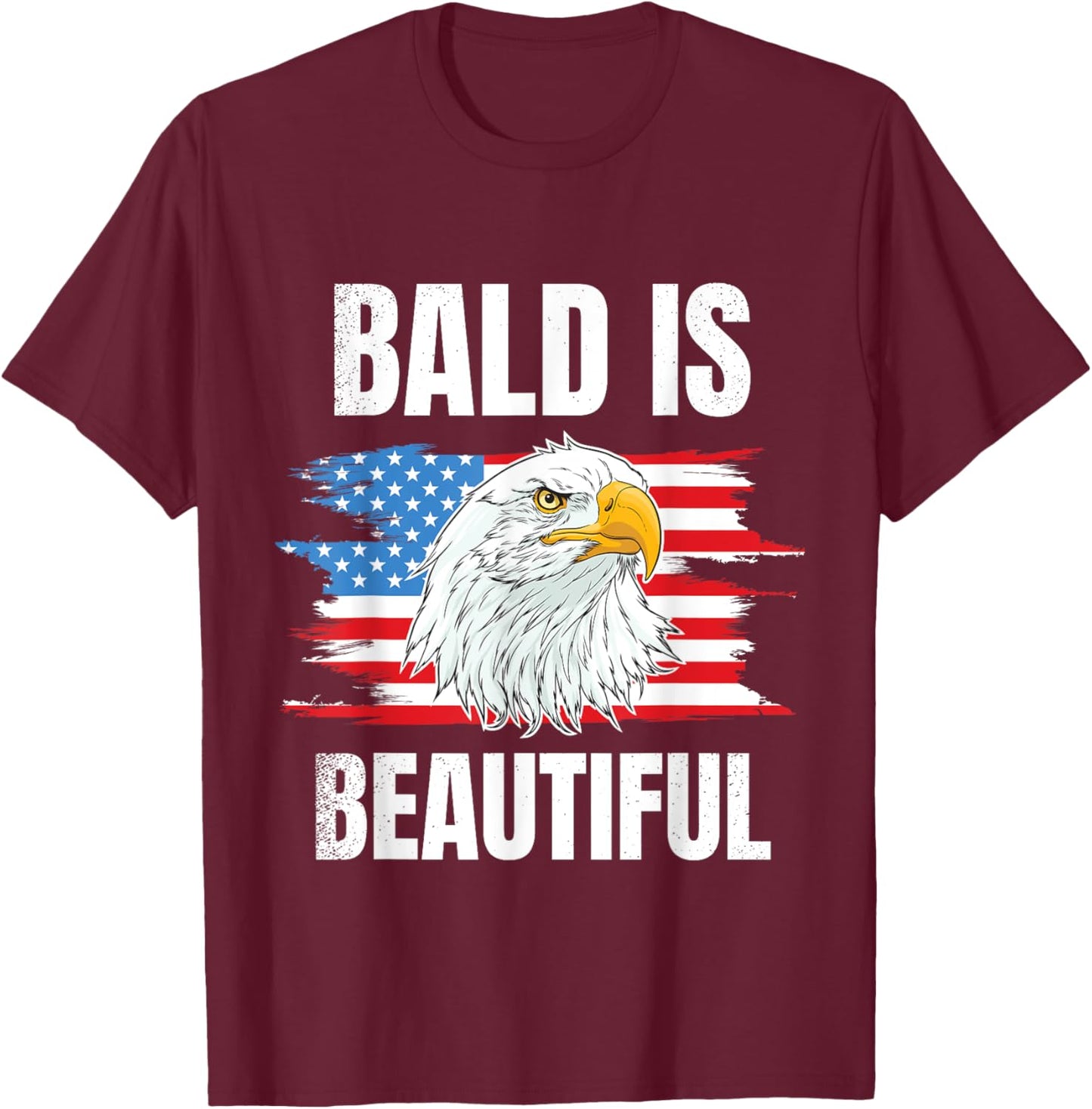 Bald Is Beautiful 4th of Bald Eagle American Flag USA Gift T-Shirt - T-Shirt | Maroon