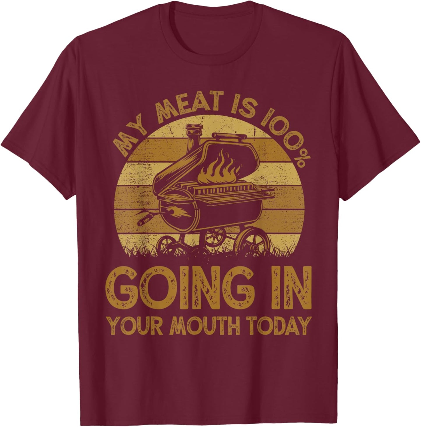 BBQ My Meat Is 100% Going In Your Mouth Today Funny Chef Dad T-Shirt - T-Shirt | Maroon