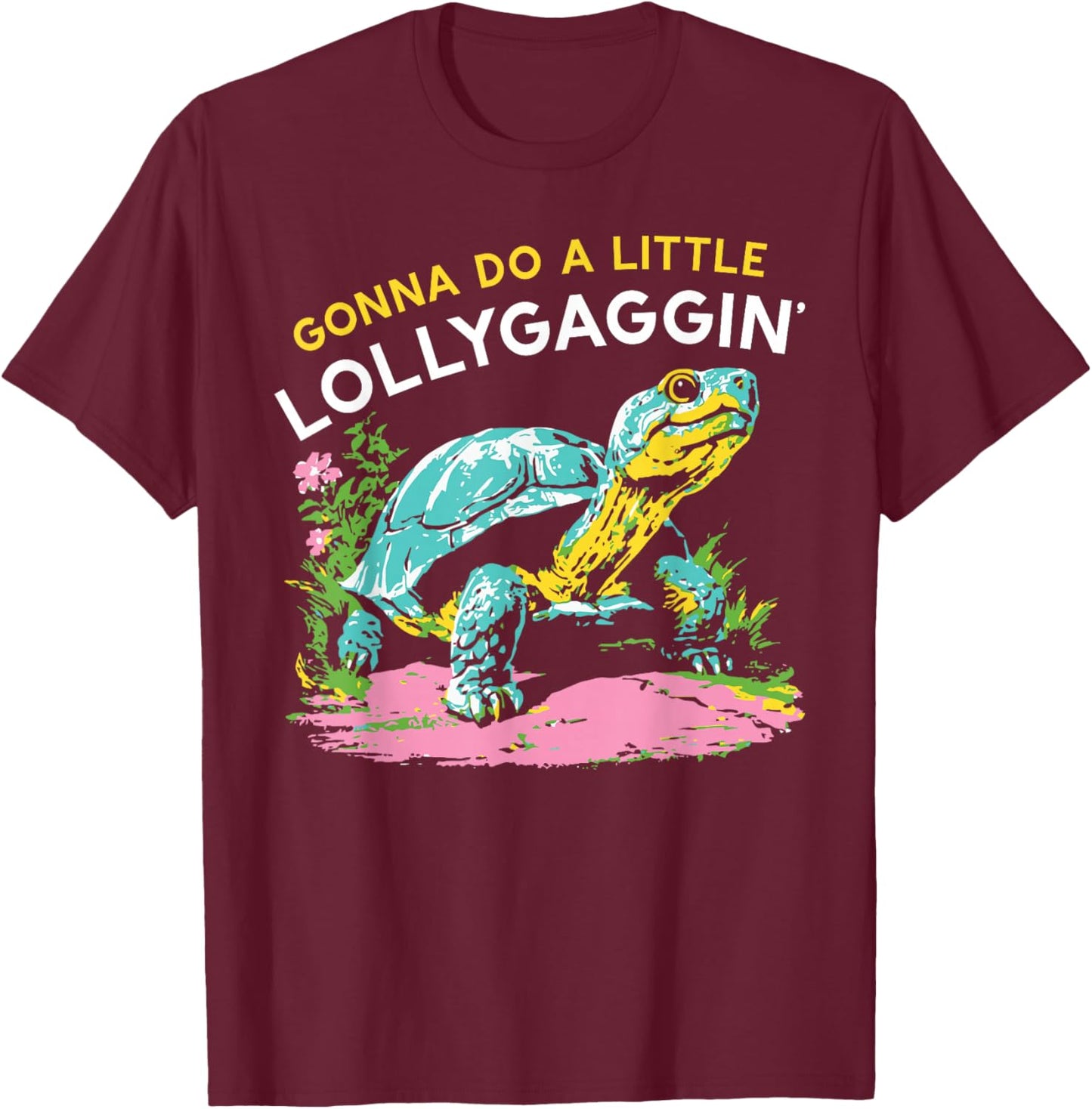 Gonna Do A Little Lollygaggin' , Women T-Shirt - T-Shirt | Maroon
