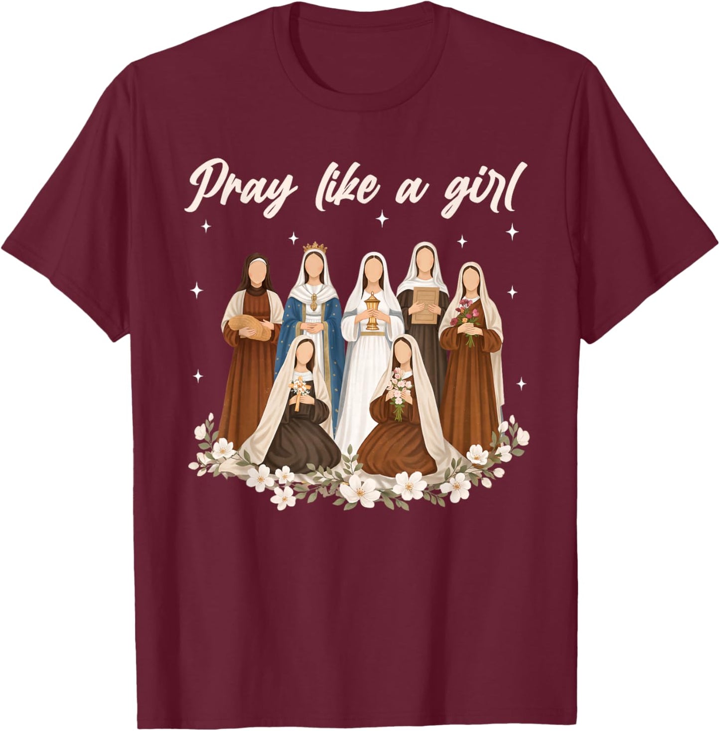 Pray Like A Girl Catholic Saint Women Religious Christian T-Shirt - T-Shirt | Maroon