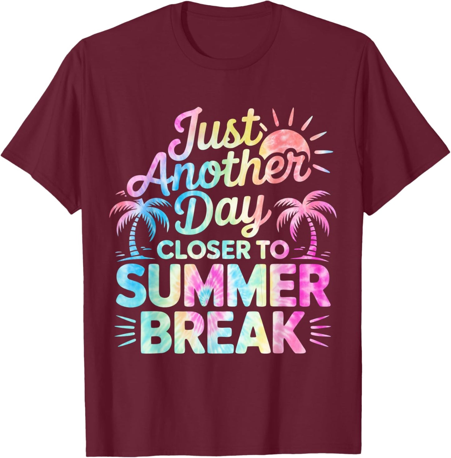 Just Another Day Closer To Summer Break Teacher Students T-Shirt - T-Shirt | Maroon