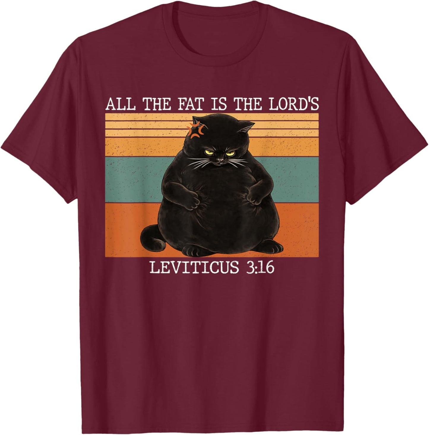 All The Fat is The Lord's Leviticus 3:16 Vintage Fat Cat T-Shirt - T-Shirt | Maroon