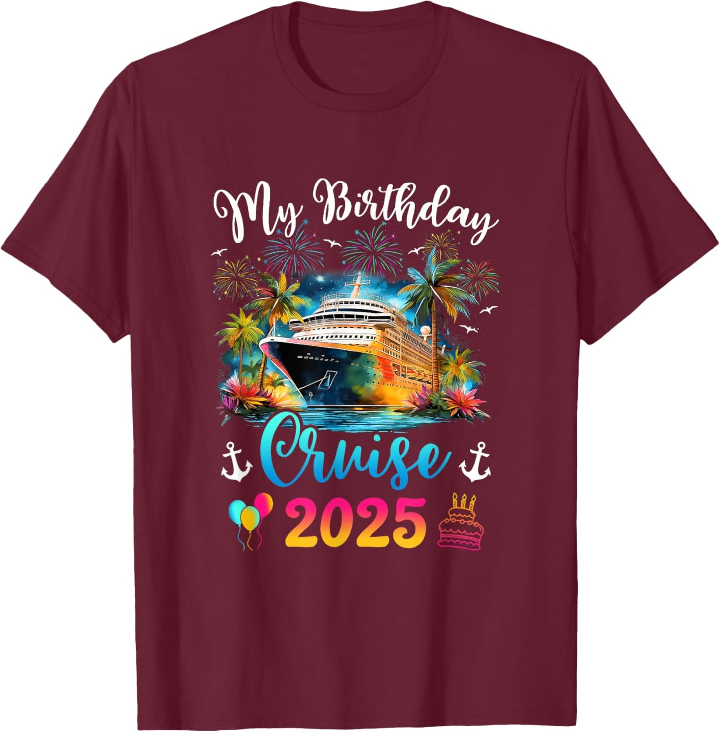 My Birthday Cruise 2025 Vacation Men Women Birthday Trip T-Shirt - T-Shirt | Maroon