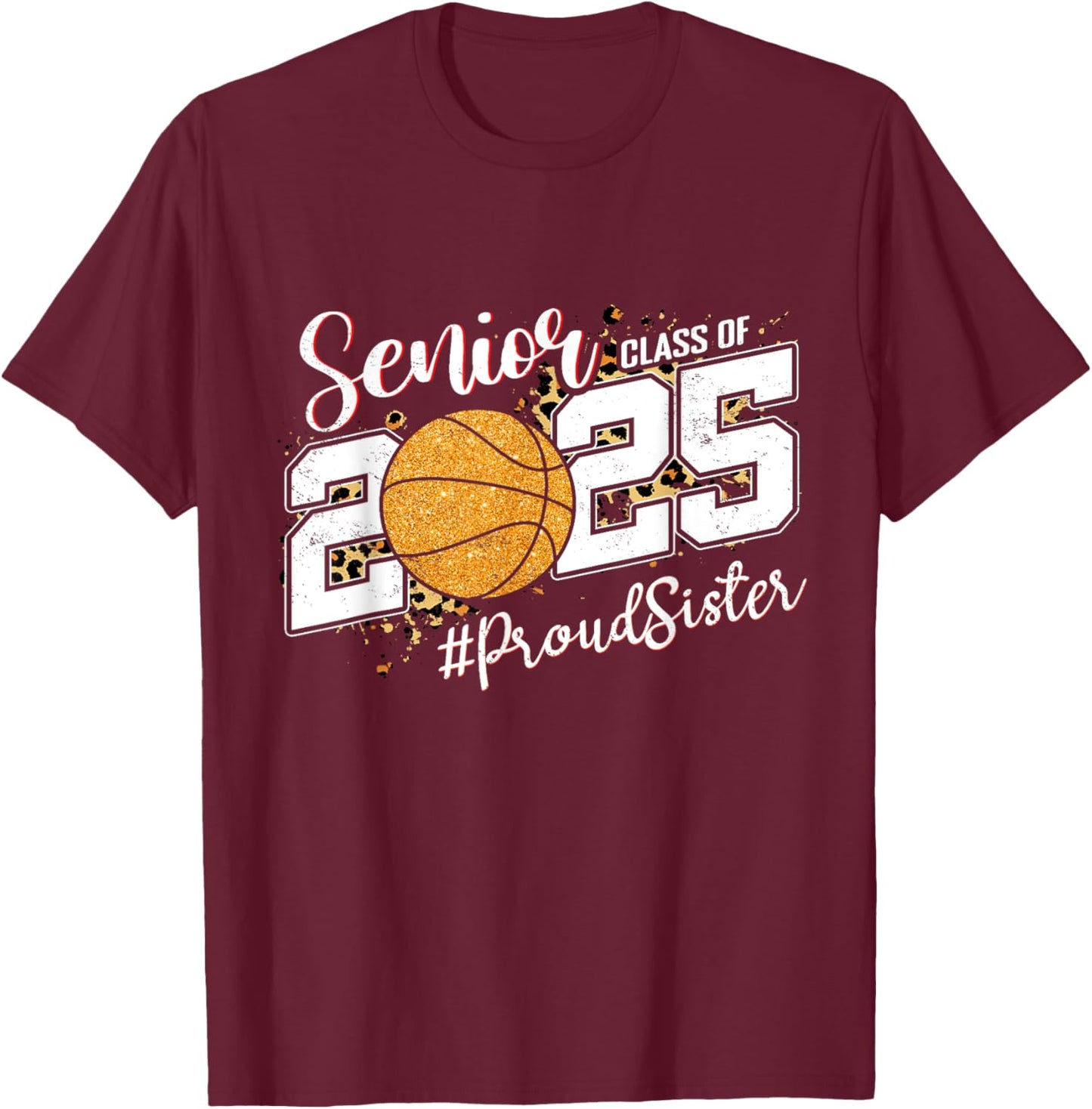 Proud Sister Of A 2025 Senior Basketball Graduation T-Shirt - T-Shirt | Maroon