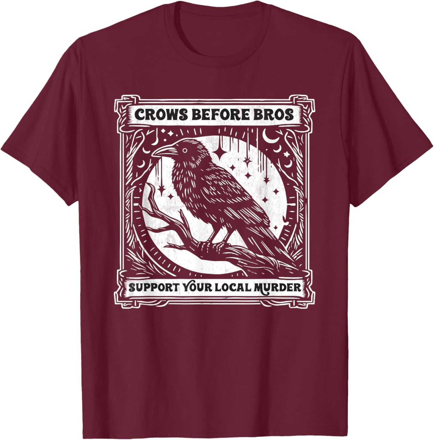 Crows Before Bros Support Your Local Murder Funny Halloween T-Shirt - T-Shirt | Maroon