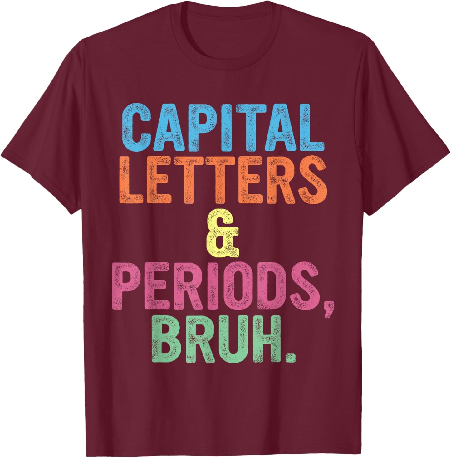 Capital Letters And Periods Bruh, Teacher Funny, Bruh Teache T-Shirt - T-Shirt | Maroon