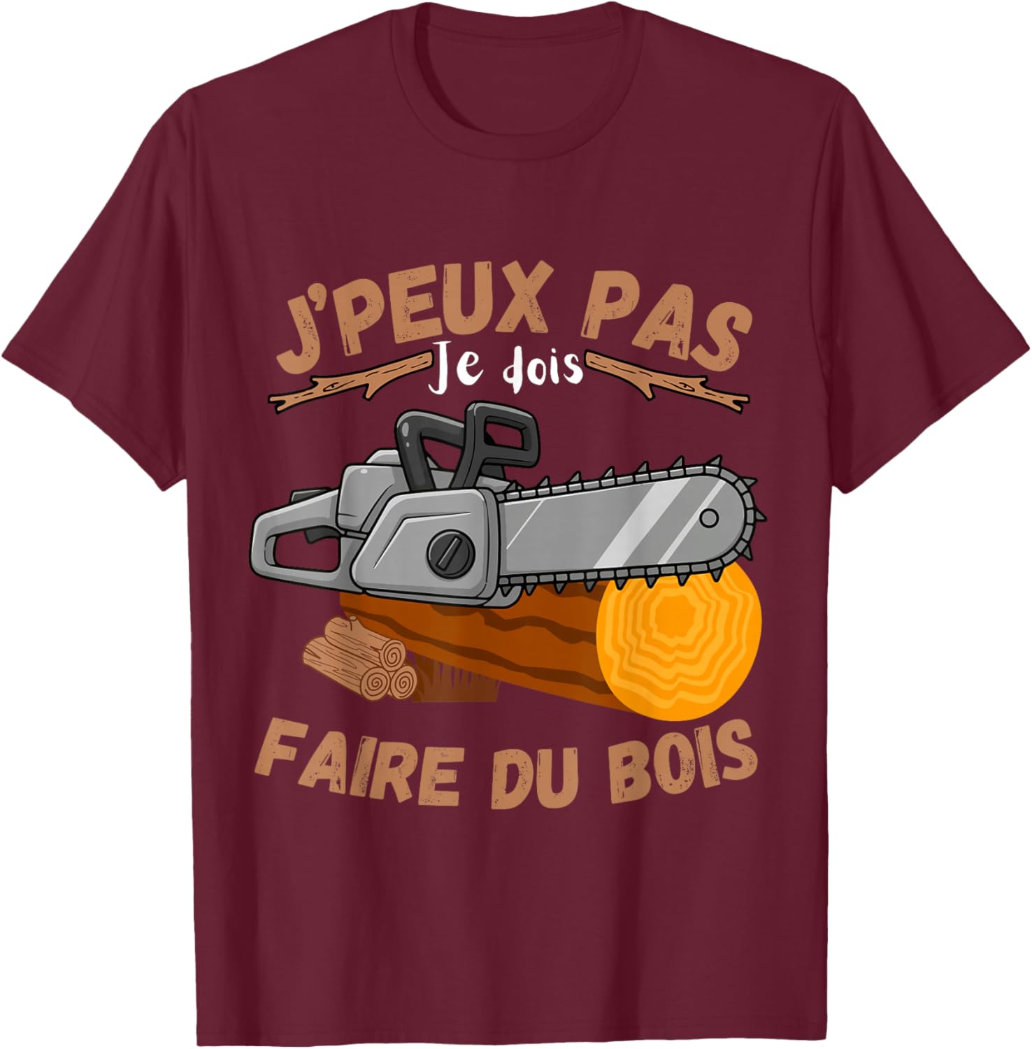 J'Peux Pas Je Dois Faire du Bois Forester Lumberjack Humour T-Shirt - T-Shirt | Maroon
