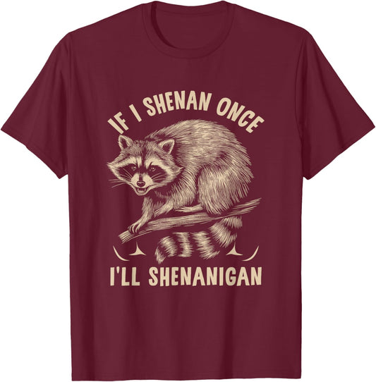 If I m Shenan Once I'll Shenanigan St Patricks Day Raccoon T-Shirt - T-Shirt | Maroon