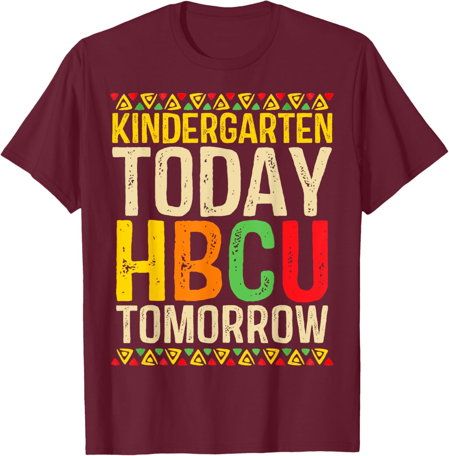 Kindergarten Today HBCU Tomorrow Historical Black College T-Shirt - T-Shirt | Maroon