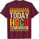 Kindergarten Today HBCU Tomorrow Historical Black College T-Shirt - T-Shirt | Maroon