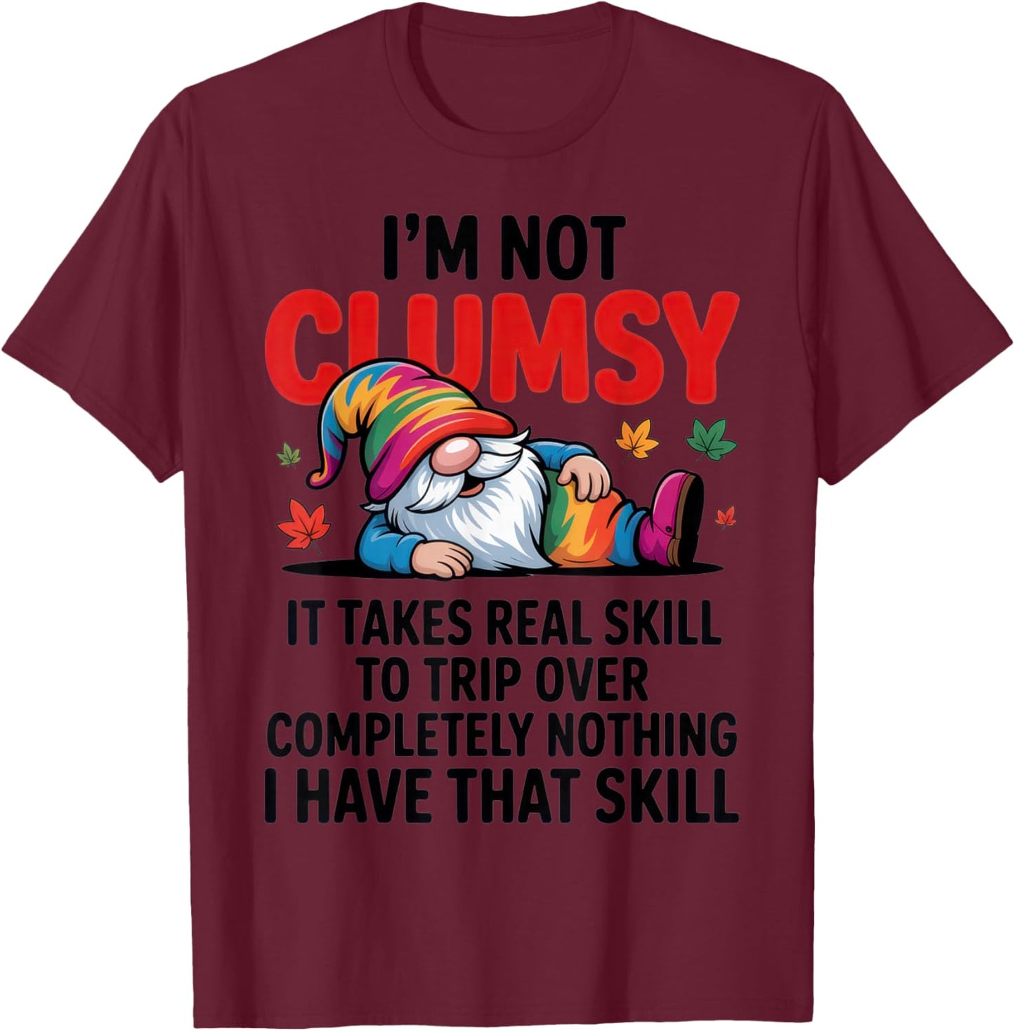 I'm Not Clumsy Gnome Lover Funny Fall Sarcastic Humor T-Shirt - T-Shirt | Maroon